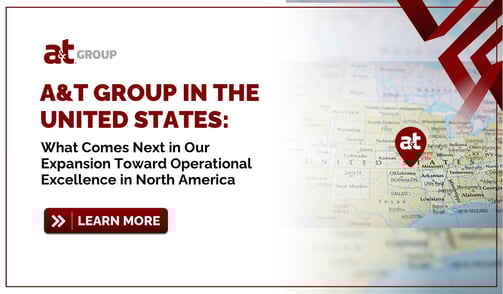 A&T Group in the United States: What Comes Next in Our Expansion Toward Operational Excellence in North America