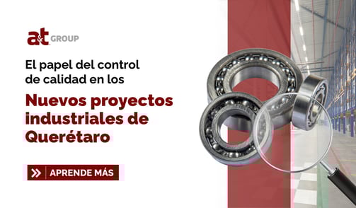 El papel del control de calidad en los nuevos proyectos industriales de Querétaro