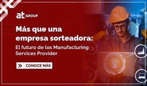 Más que una empresa sorteadora: el futuro de los Manufacturing Services Provider
