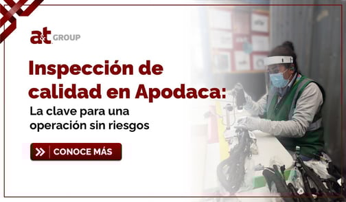 Inspección de calidad en Apodaca: La clave para una operación sin riesgos
